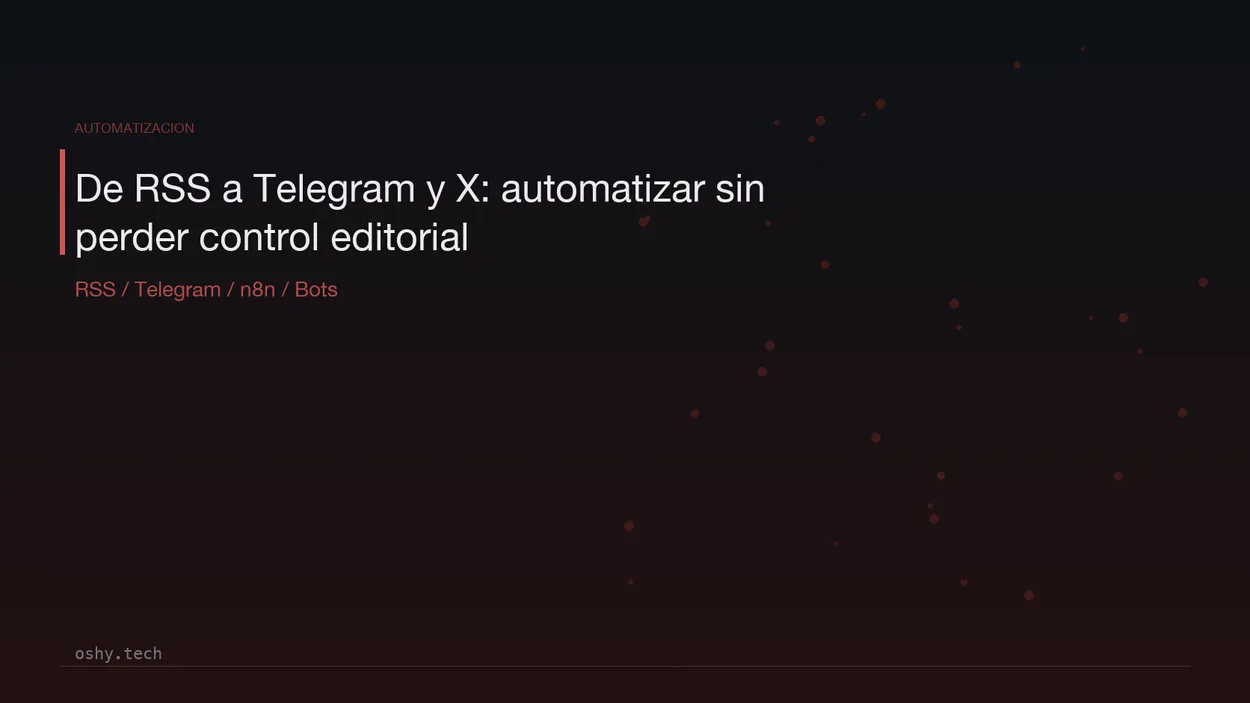 Cover for De RSS a Telegram y X: cómo automatizar un flujo de publicación sin perder control editorial