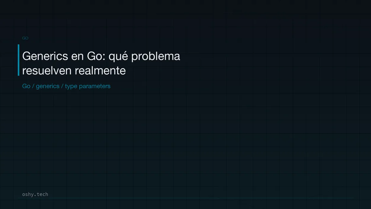 Cover for Generics en Go: qué problema resuelven realmente