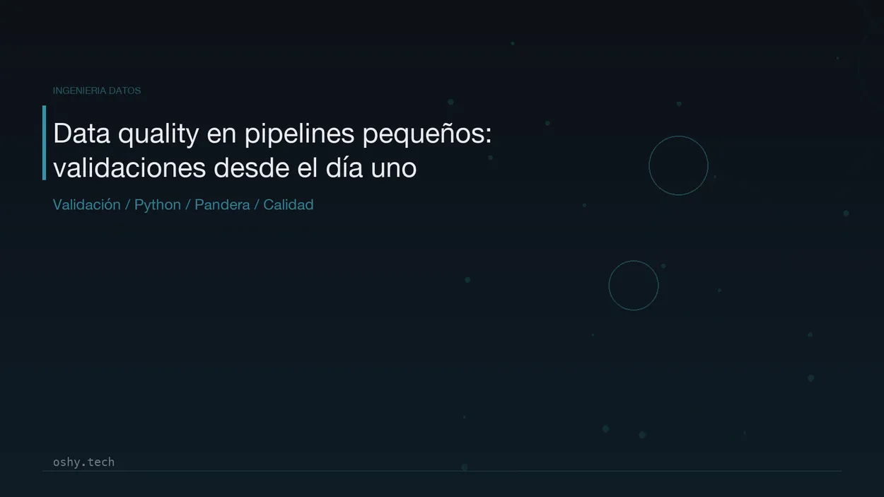 Cover for Data quality en pipelines pequeños: validaciones que merecen la pena desde el día uno