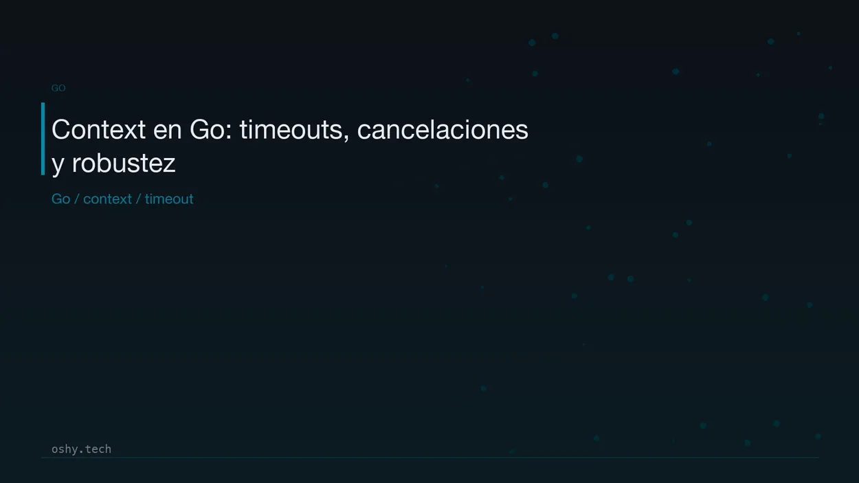 Cover for Context en Go: timeouts, cancelaciones y peticiones robustas