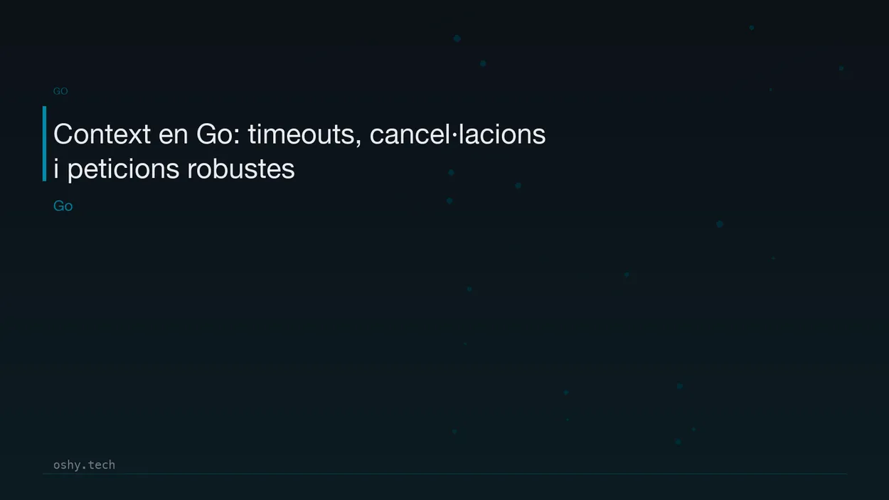 Cover for Context en Go: timeouts, cancel·lacions i peticions robustes