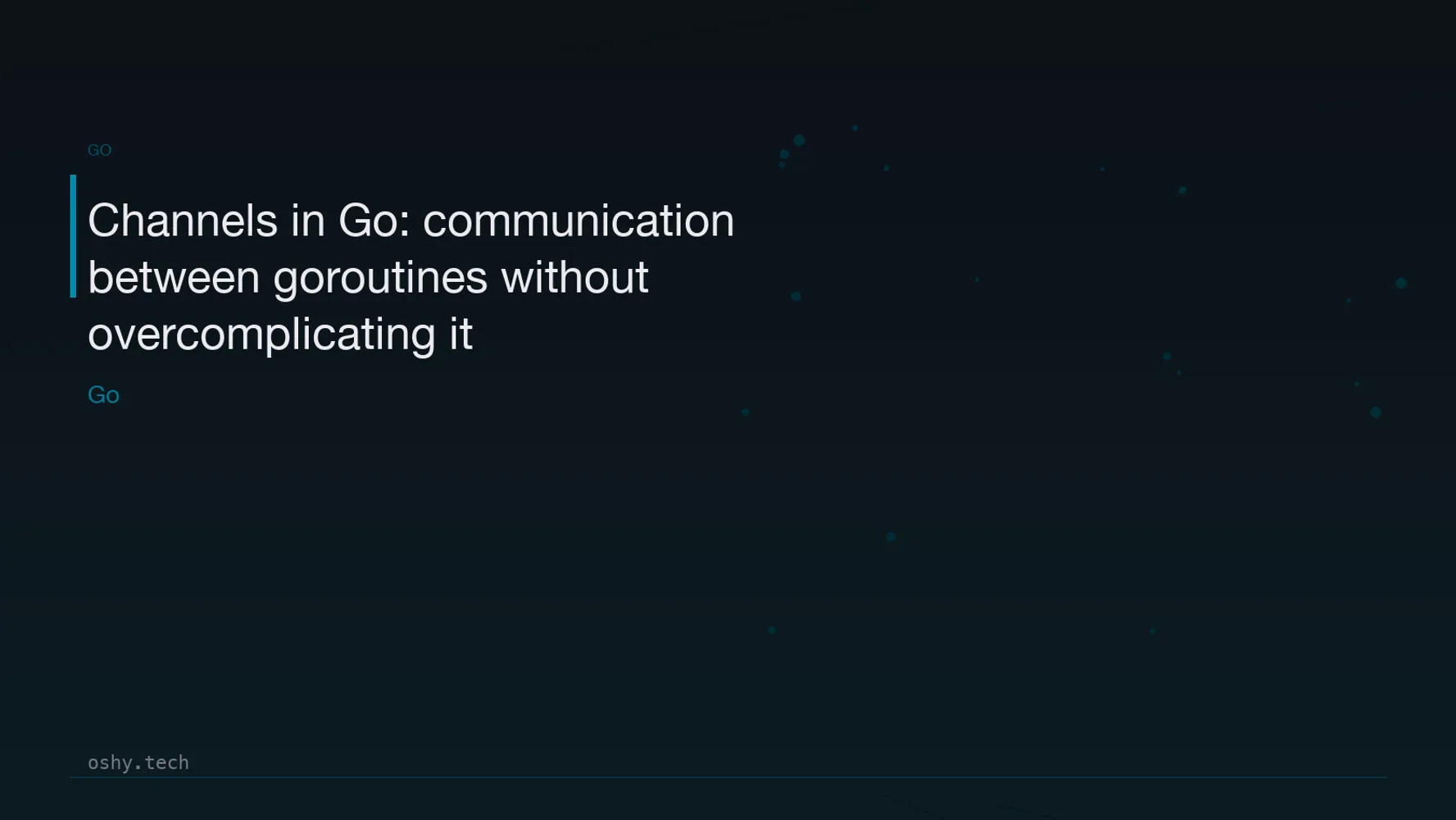 Cover for Channels in Go: communication between goroutines without overcomplicating it